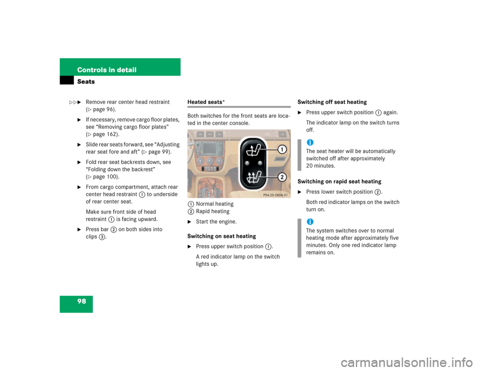 MERCEDES-BENZ ML350 2004 W163 Owners Manual 98 Controls in detailSeats
Remove rear center head restraint 
(page 96).

If necessary, remove cargo floor plates, 
see “Removing cargo floor plates” 
(page 162).

Slide rear seats forward, s