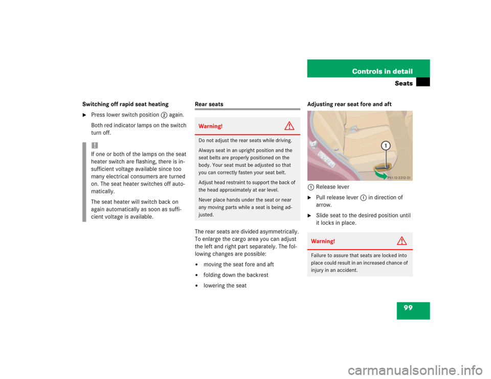 MERCEDES-BENZ ML350 2004 W163 Owners Manual 99 Controls in detail
Seats
Switching off rapid seat heating
Press lower switch position2 again.
Both red indicator lamps on the switch 
turn off.
Rear seats
The rear seats are divided asymmetrically