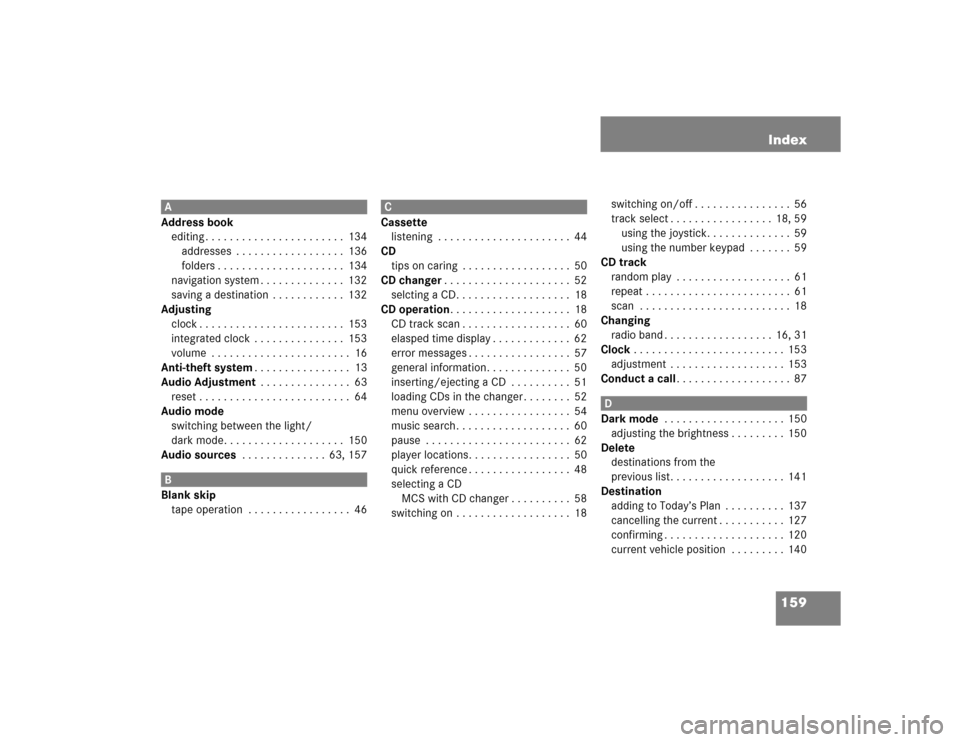 MERCEDES-BENZ M-Class 2004 W163 Comand Manual 159 Index
A
Address book
editing . . . . . . . . . . . . . . . . . . . . . . .  134
addresses  . . . . . . . . . . . . . . . . . .  136
folders . . . . . . . . . . . . . . . . . . . . .  134
navigatio