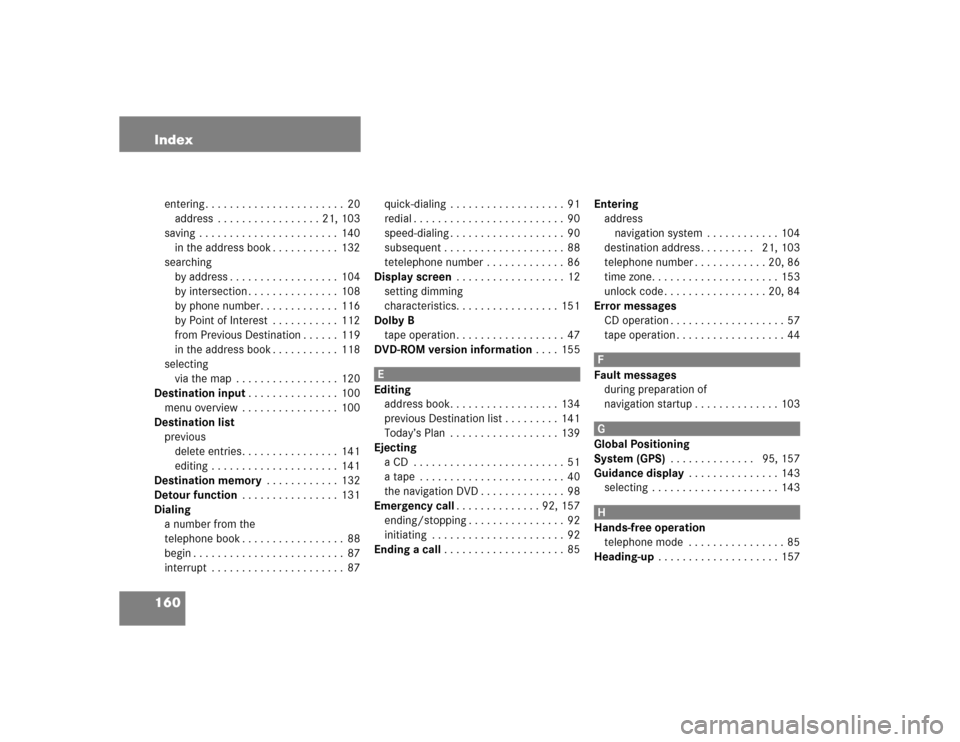 MERCEDES-BENZ M-Class 2004 W163 Comand Manual 160 Indexentering . . . . . . . . . . . . . . . . . . . . . . .  20
address  . . . . . . . . . . . . . . . . . 21, 103
saving  . . . . . . . . . . . . . . . . . . . . . . .  140
in the address book . 