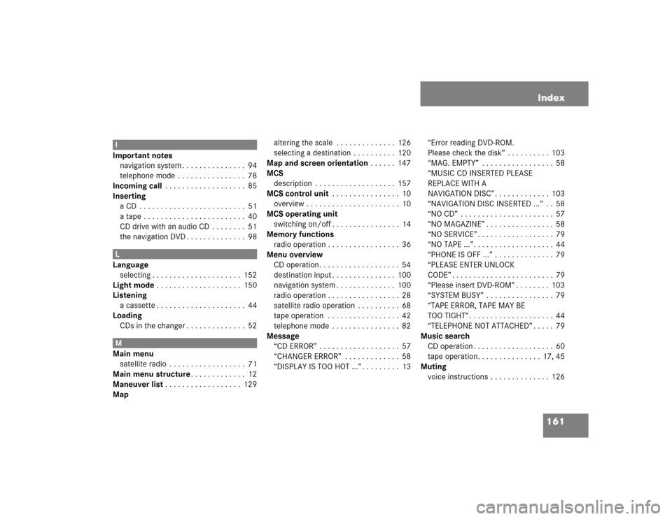 MERCEDES-BENZ M-Class 2004 W163 Comand Manual 161 Index
I
Important notes
navigation system . . . . . . . . . . . . . . .  94
telephone mode  . . . . . . . . . . . . . . . .  78
Incoming call . . . . . . . . . . . . . . . . . . .  85
Inserting
a 