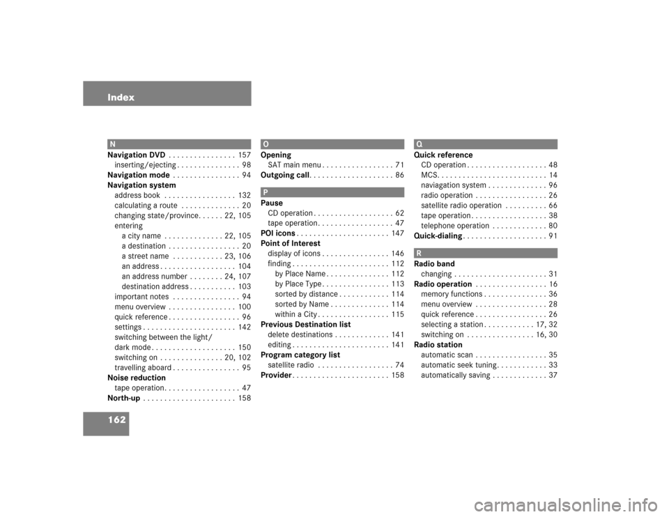 MERCEDES-BENZ M-Class 2004 W163 Comand Manual 162 IndexN
Navigation DVD . . . . . . . . . . . . . . . .  157
inserting/ejecting . . . . . . . . . . . . . . .  98
Navigation mode . . . . . . . . . . . . . . . .  94
Navigation system
address book  
