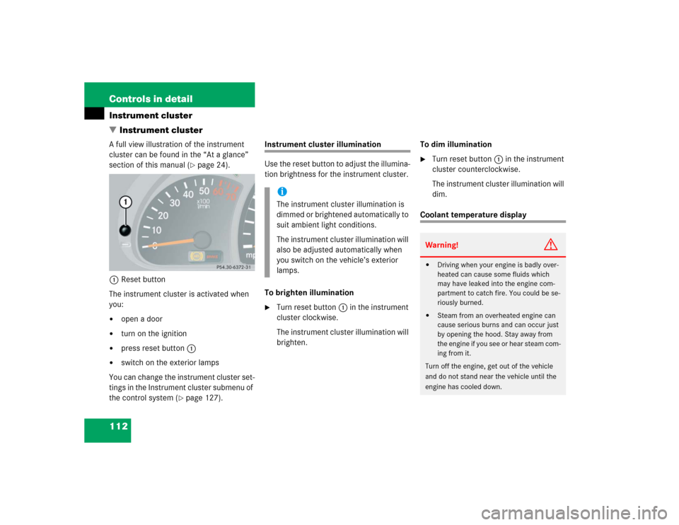 MERCEDES-BENZ G55AMG 2004 W463 Owners Manual 112 Controls in detailInstrument cluster
Instrument clusterA full view illustration of the instrument 
cluster can be found in the “At a glance” 
section of this manual (
page 24).
1Reset button