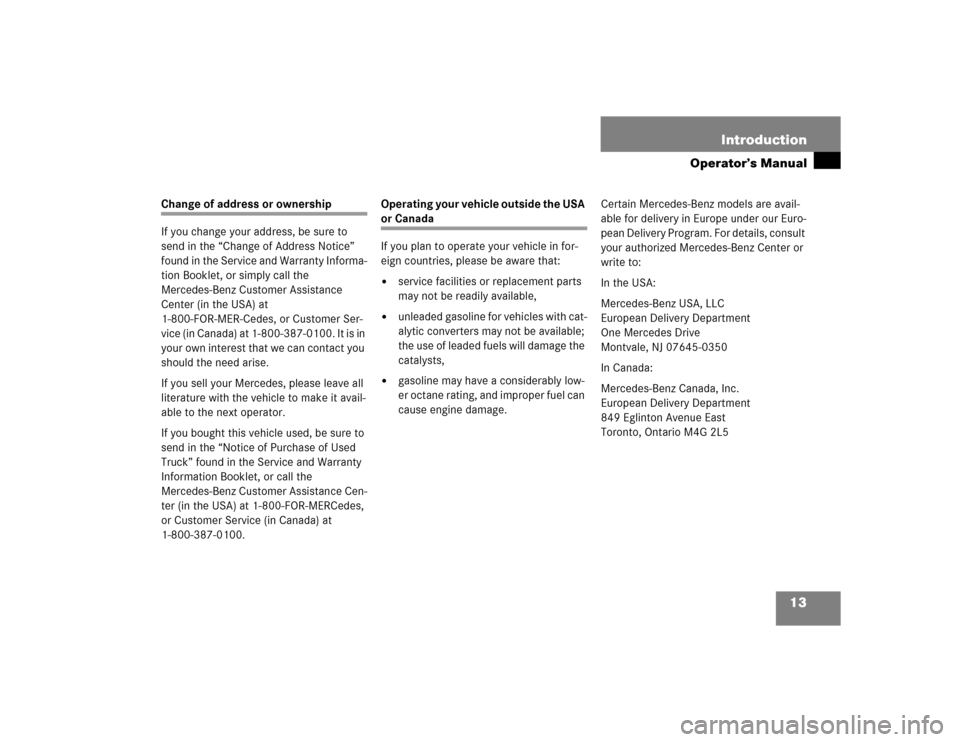 MERCEDES-BENZ G55AMG 2004 W463 User Guide 13 Introduction
Operator’s Manual
Change of address or ownership
If you change your address, be sure to 
send in the “Change of Address Notice” 
found in the Service and Warranty Informa-
tion B