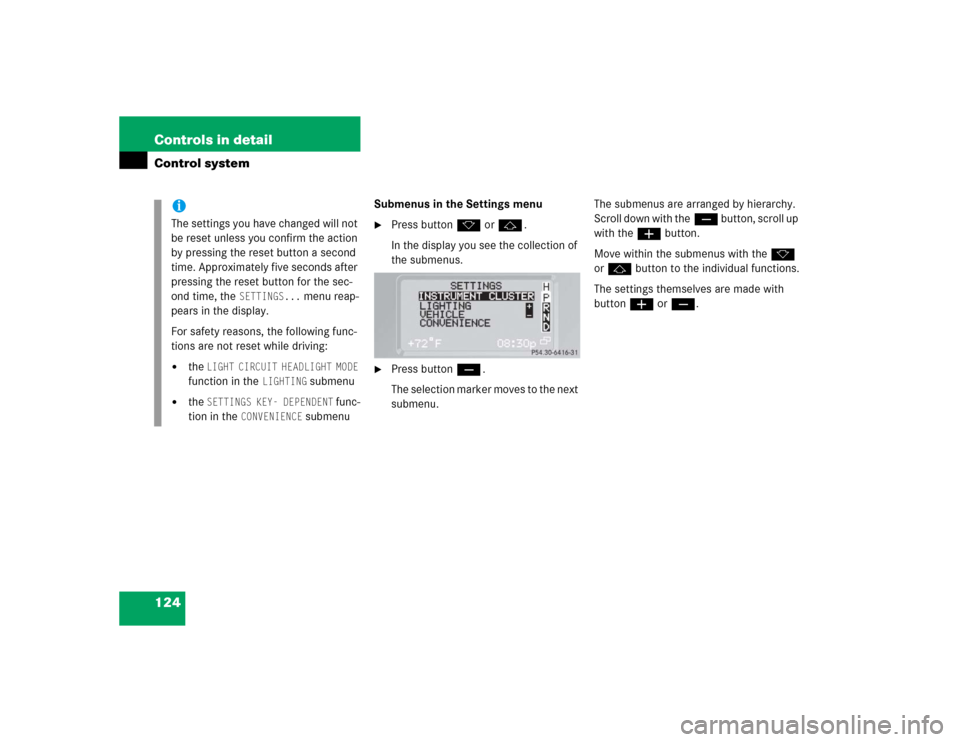 MERCEDES-BENZ G55AMG 2004 W463 Owners Manual 124 Controls in detailControl system
Submenus in the Settings menu
Press buttonk orj.
In the display you see the collection of 
the submenus.

Press buttonç.
The selection marker moves to the next 