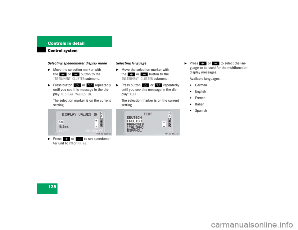 MERCEDES-BENZ G500 2004 W463 Owners Manual 128 Controls in detailControl systemSelecting speedometer display mode
Move the selection marker with 
theæ orç button to the INSTRUMENT CLUSTER
 submenu.

Press buttonj ork repeatedly 
until you 