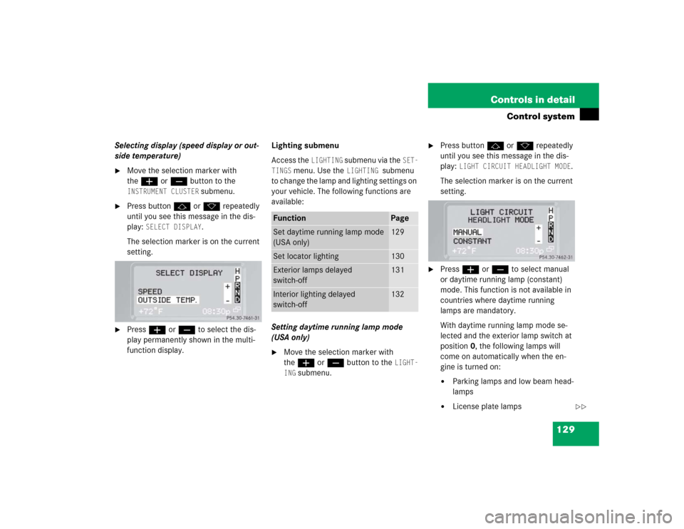 MERCEDES-BENZ G55AMG 2004 W463 Owners Manual 129 Controls in detail
Control system
Selecting display (speed display or out-
side temperature)
Move the selection marker with 
theæ orç button to the INSTRUMENT CLUSTER
 submenu.

Press buttonj 