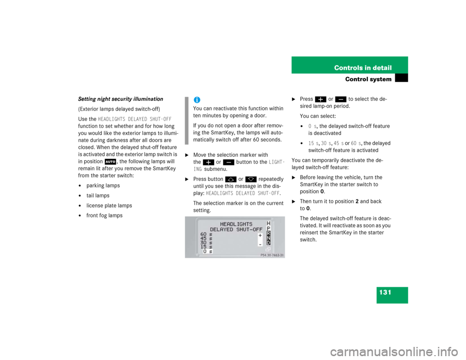 MERCEDES-BENZ G55AMG 2004 W463 Workshop Manual 131 Controls in detail
Control system
Setting night security illumination 
(Exterior lamps delayed switch-off)
Use the 
HEADLIGHTS DELAYED SHUT-OFF
 
function to set whether and for how long 
you woul