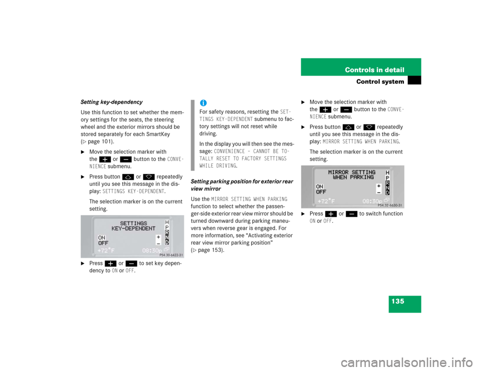 MERCEDES-BENZ G55AMG 2004 W463 Workshop Manual 135 Controls in detail
Control system
Setting key-dependency
Use this function to set whether the mem-
ory settings for the seats, the steering 
wheel and the exterior mirrors should be 
stored separa