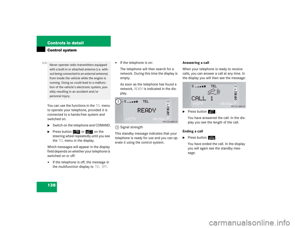 MERCEDES-BENZ G55AMG 2004 W463 Owners Manual 138 Controls in detailControl systemYou can use the functions in the 
TEL
 menu 
to operate your telephone, provided it is 
connected to a hands-free system and 
switched on.

Switch on the telephone