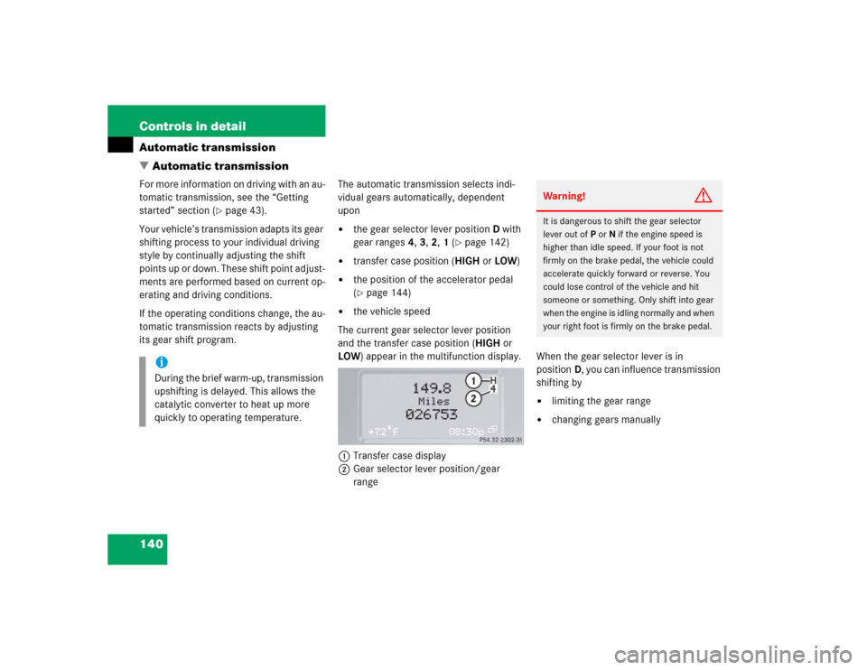 MERCEDES-BENZ G55AMG 2004 W463 Owners Manual 140 Controls in detailAutomatic transmission
Automatic transmissionFor more information on driving with an au-
tomatic transmission, see the “Getting 
started” section (
page 43).
Your vehicle�