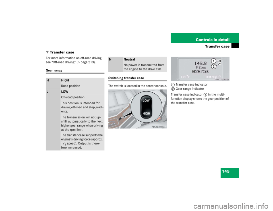 MERCEDES-BENZ G55AMG 2004 W463 Owners Manual 145 Controls in detail
Transfer case
Transfer case
For more information on off-road driving, 
see “Off-road driving” (
page 213).
Gear range
Switching transfer case
The switch is located in the 