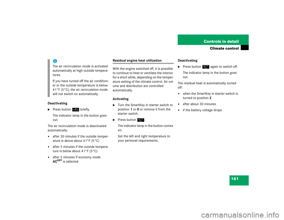 MERCEDES-BENZ G55AMG 2004 W463 Repair Manual 161 Controls in detail
Climate control
Deactivating
Press button O briefly.
The indicator lamp in the button goes 
out.
The air recirculation mode is deactivated 
automatically:

after 30 minutes if