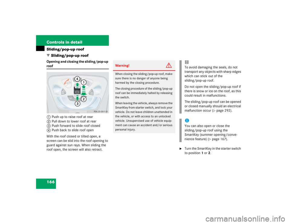 MERCEDES-BENZ G55AMG 2004 W463 Repair Manual 166 Controls in detailSliding/pop-up roof
Sliding/pop-up roofOpening and closing the sliding/pop-up roof
1Push up to raise roof at rear
2Pull down to lower roof at rear
3Push forward to slide roof cl