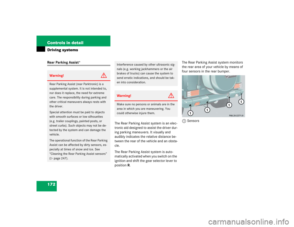 MERCEDES-BENZ G55AMG 2004 W463 Owners Manual 172 Controls in detailDriving systemsRear Parking Assist*
The Rear Parking Assist system is an elec-
tronic aid designed to assist the driver dur-
ing parking maneuvers. It visually and 
audibly indic
