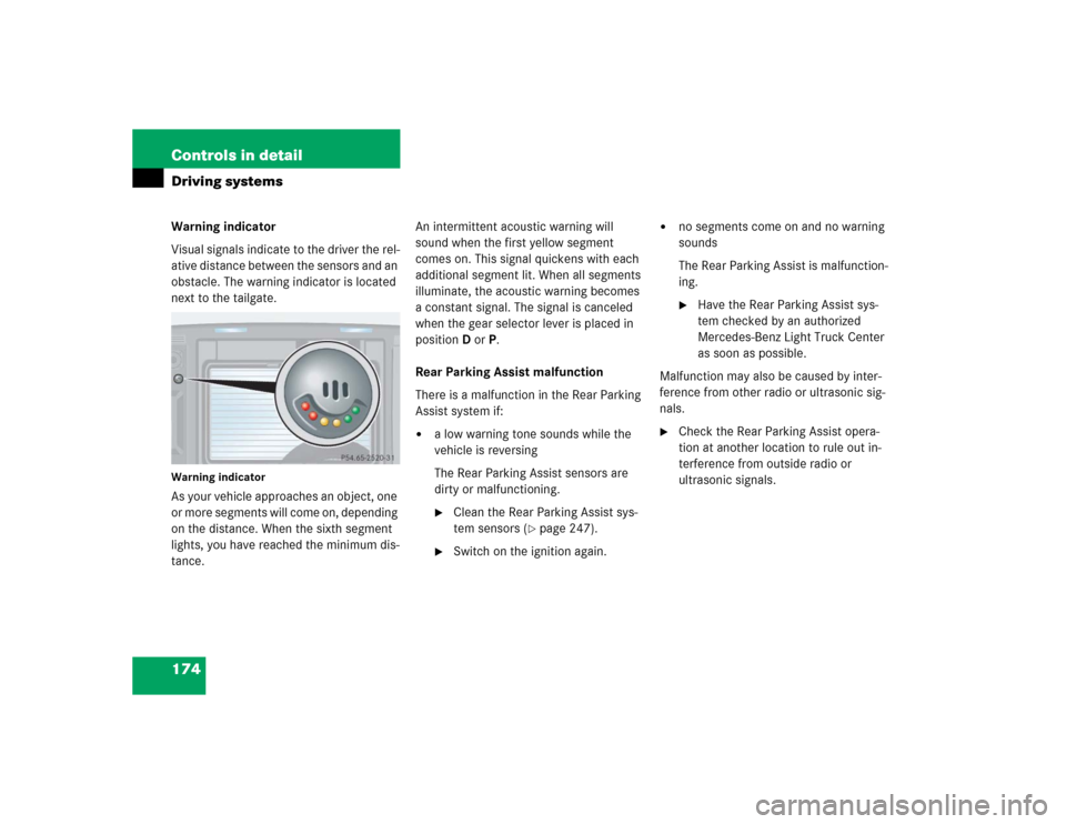 MERCEDES-BENZ G55AMG 2004 W463 Owners Manual 174 Controls in detailDriving systemsWarning indicator
Visual signals indicate to the driver the rel-
ative distance between the sensors and an 
obstacle. The warning indicator is located 
next to the