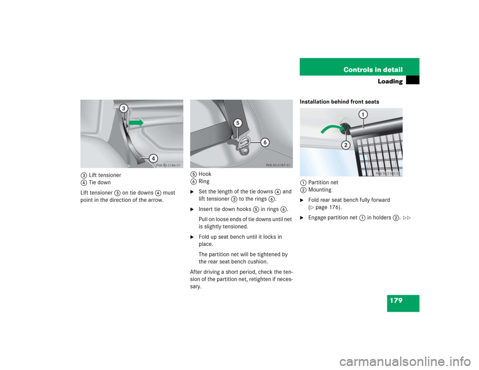 MERCEDES-BENZ G55AMG 2004 W463 Owners Manual 179 Controls in detail
Loading
3Lift tensioner
4Tie down
Lift tensioner3 on tie downs4 must 
point in the direction of the arrow.5Hook
6Ring

Set the length of the tie downs4 and 
lift tensioner3 to 