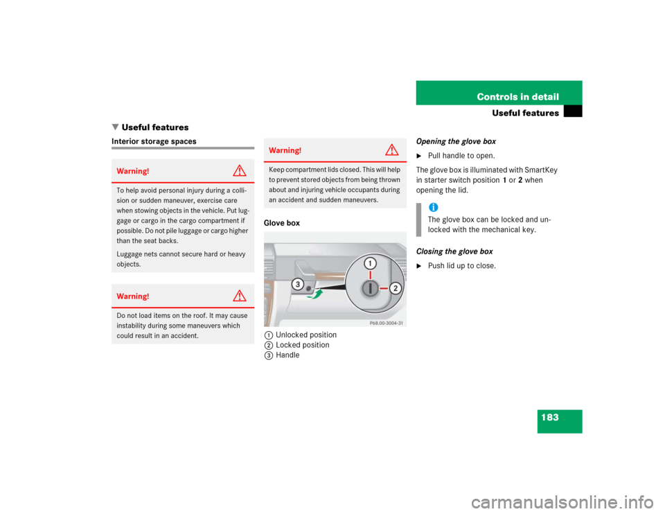 MERCEDES-BENZ G55AMG 2004 W463 Repair Manual 183 Controls in detail
Useful features
Useful features
Interior storage spaces
Glove box
1Unlocked position
2Locked position
3HandleOpening the glove box

Pull handle to open.
The glove box is illum
