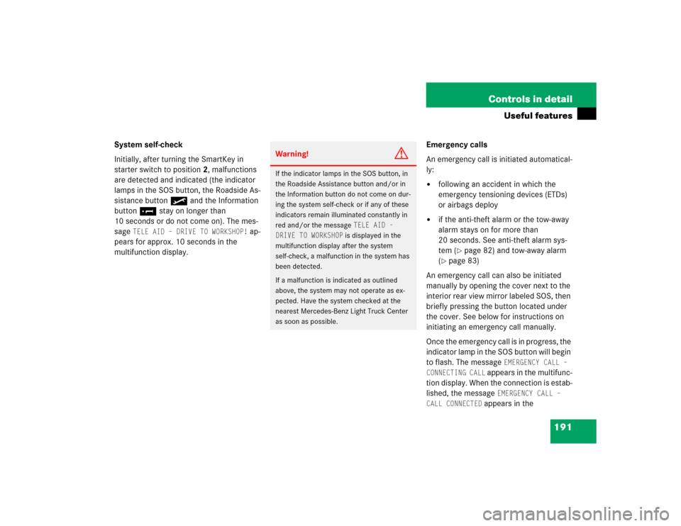 MERCEDES-BENZ G55AMG 2004 W463 Repair Manual 191 Controls in detail
Useful features
System self-check
Initially, after turning the SmartKey in 
starter switch to position2, malfunctions 
are detected and indicated (the indicator 
lamps in the SO