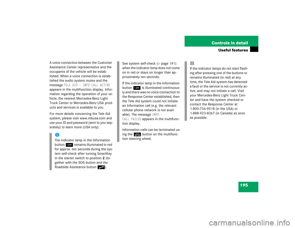 MERCEDES-BENZ G55AMG 2004 W463 Owners Manual 195 Controls in detail
Useful features
A voice connection between the Customer 
Assistance Center representative and the 
occupants of the vehicle will be estab-
lished. When a voice connection is est