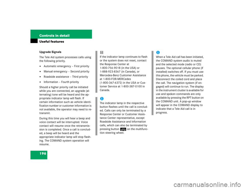 MERCEDES-BENZ G500 2004 W463 Owners Manual 196 Controls in detailUseful featuresUpgrade Signals
The Tele Aid system processes calls using 
the following priority.
Automatic emergency – First priority

Manual emergency – Second priority
