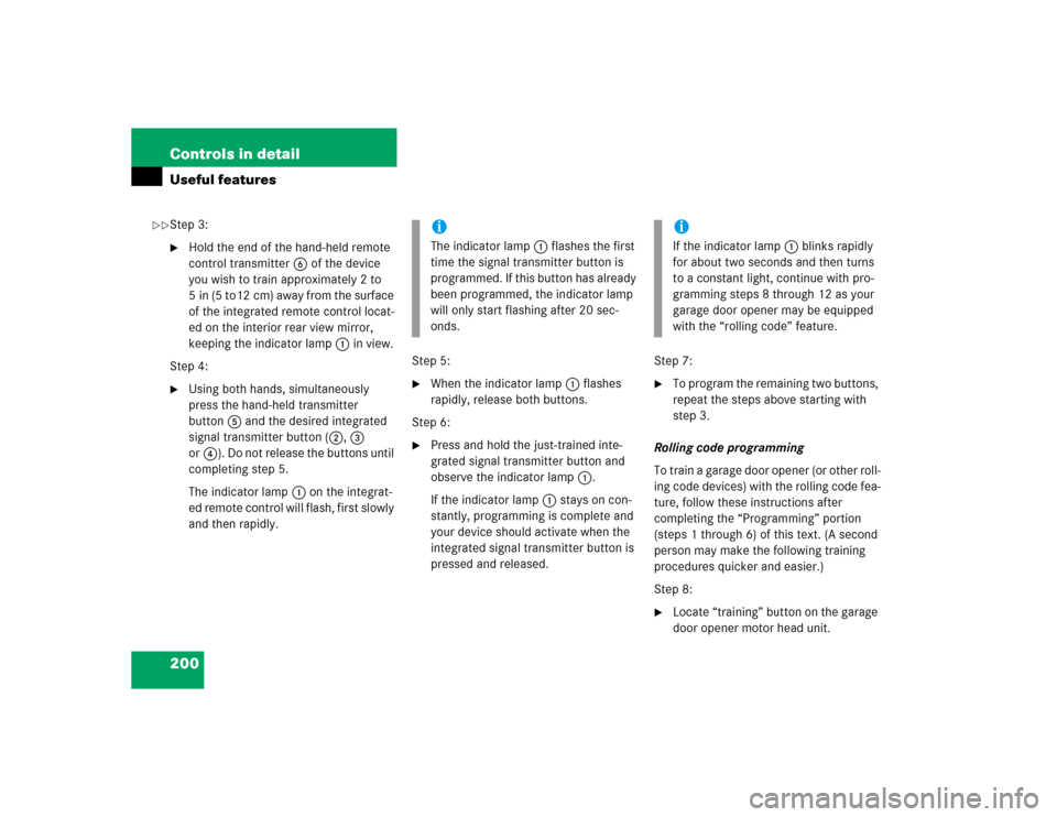 MERCEDES-BENZ G500 2004 W463 Owners Manual 200 Controls in detailUseful featuresStep 3:
Hold the end of the hand-held remote 
control transmitter6 of the device 
you wish to train approximately 2 to 
5 in (5 to12 cm) away from the surface 
of