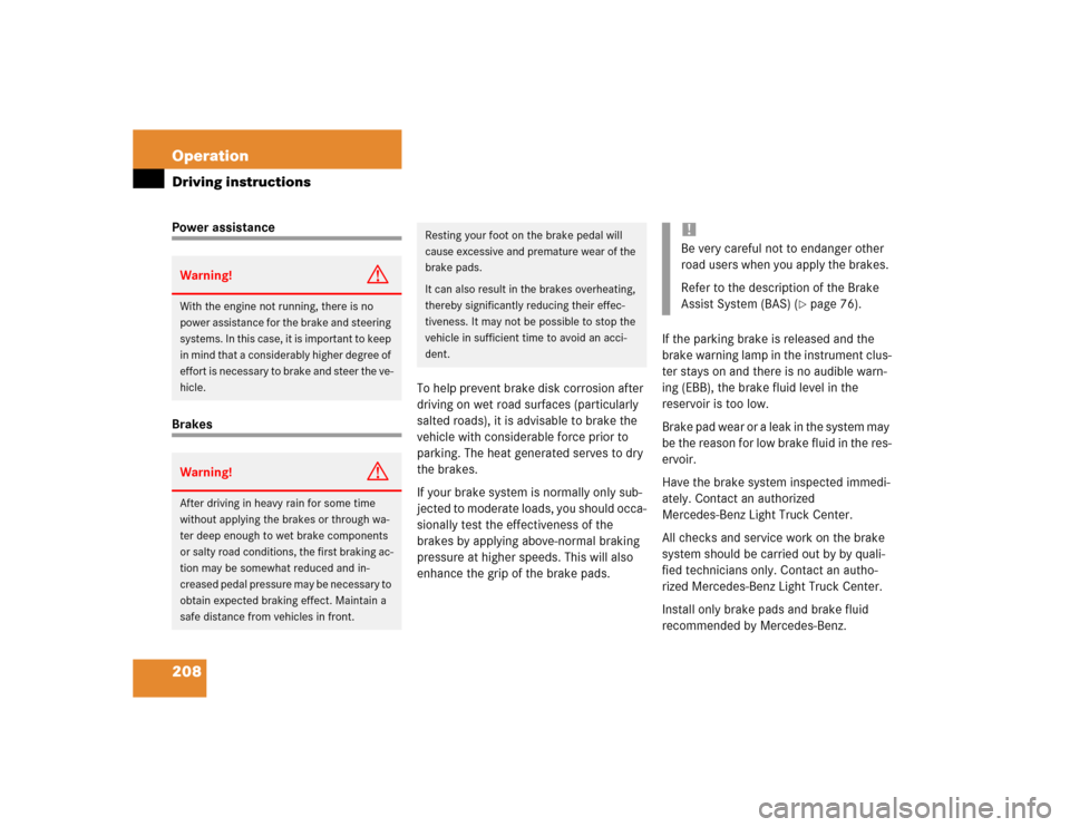 MERCEDES-BENZ G55AMG 2004 W463 Owners Manual 208 OperationDriving instructionsPower assistanceBrakesTo help prevent brake disk corrosion after 
driving on wet road surfaces (particularly 
salted roads), it is advisable to brake the 
vehicle with