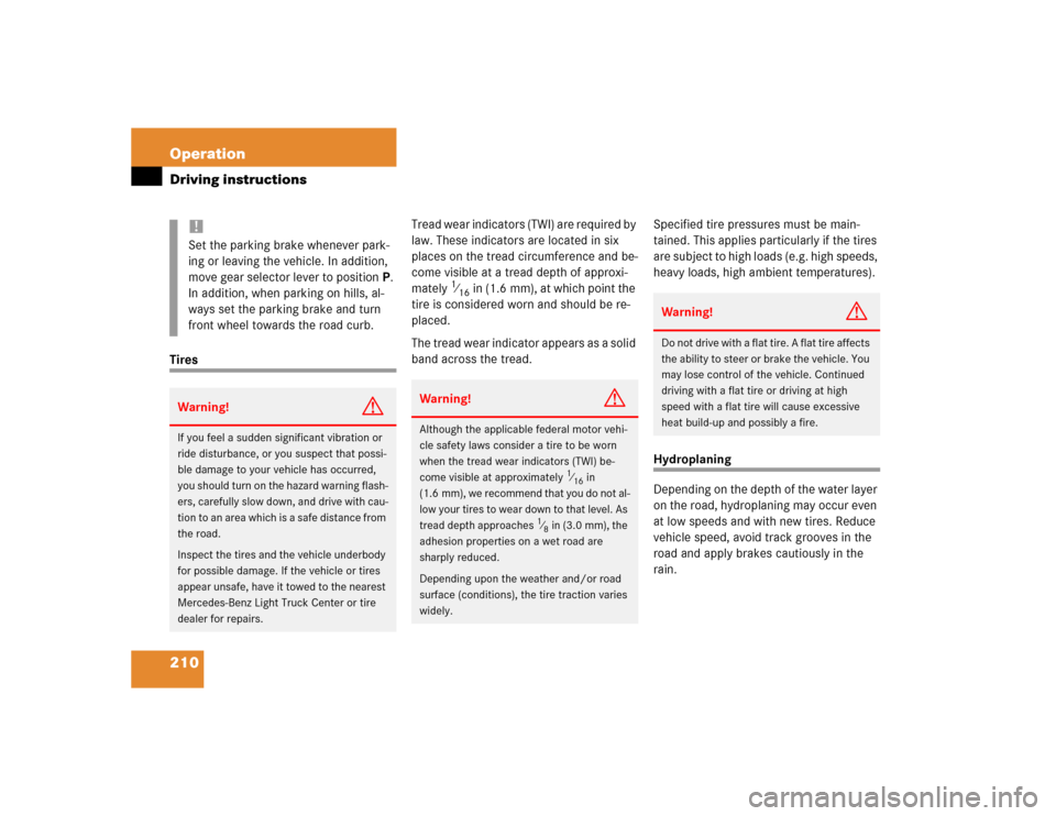 MERCEDES-BENZ G55AMG 2004 W463 Owners Manual 210 OperationDriving instructionsTiresTread wear indicators (TWI) are required by 
law. These indicators are located in six 
places on the tread circumference and be-
come visible at a tread depth of 