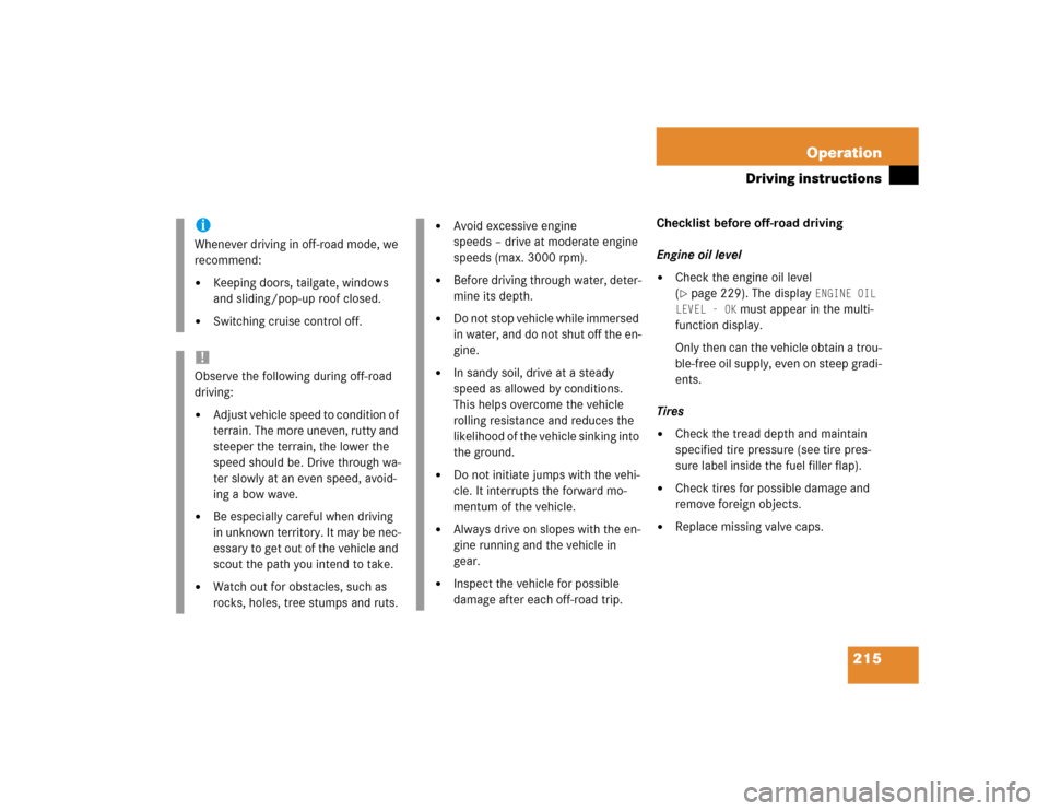 MERCEDES-BENZ G500 2004 W463 Owners Manual 215 Operation
Driving instructions
Checklist before off-road driving
Engine oil level
Check the engine oil level 
(page 229). The display 
ENGINE OIL 
LEVEL - OK
 must appear in the multi-
function 