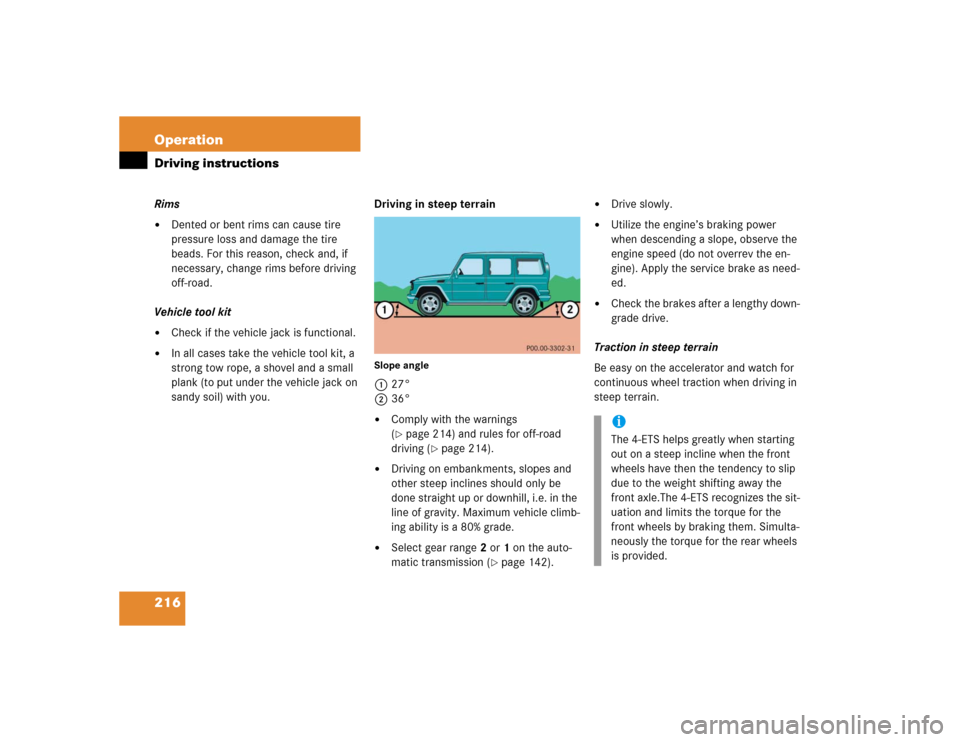 MERCEDES-BENZ G55AMG 2004 W463 Owners Manual 216 OperationDriving instructionsRims
Dented or bent rims can cause tire 
pressure loss and damage the tire 
beads. For this reason, check and, if 
necessary, change rims before driving 
off-road.
Ve