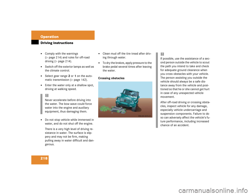 MERCEDES-BENZ G55AMG 2004 W463 Owners Manual 218 OperationDriving instructions
Comply with the warnings 
(page 214) and rules for off-road 
driving (
page 214).

Switch off the exterior lamps as well as 
the climate control.

Select gear ra