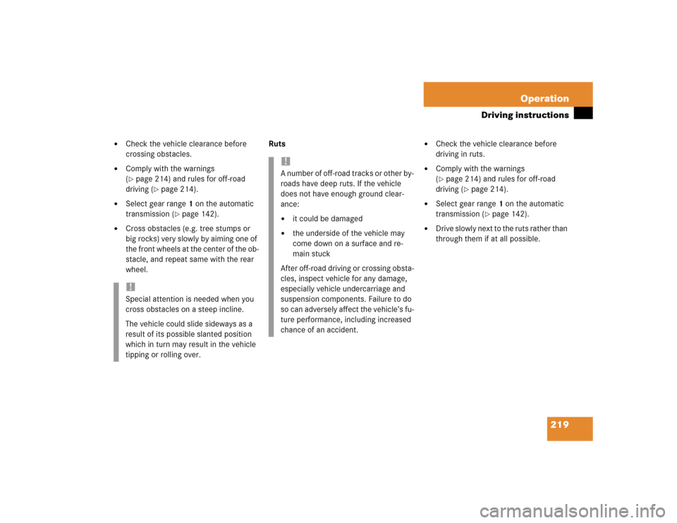 MERCEDES-BENZ G55AMG 2004 W463 Owners Manual 219 Operation
Driving instructions

Check the vehicle clearance before 
crossing obstacles.

Comply with the warnings 
(page 214) and rules for off-road 
driving (
page 214).

Select gear range1 