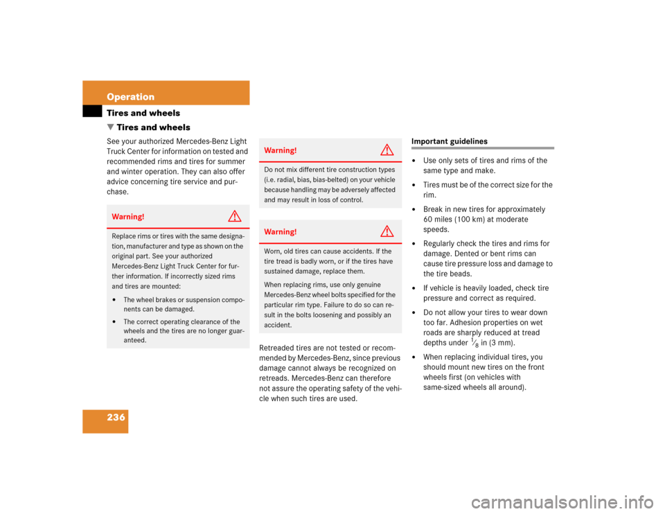 MERCEDES-BENZ G55AMG 2004 W463 Owners Manual 236 OperationTires and wheels
Tires and wheelsSee your authorized Mercedes-Benz Light 
Truck Center for information on tested and 
recommended rims and tires for summer 
and winter operation. They ca