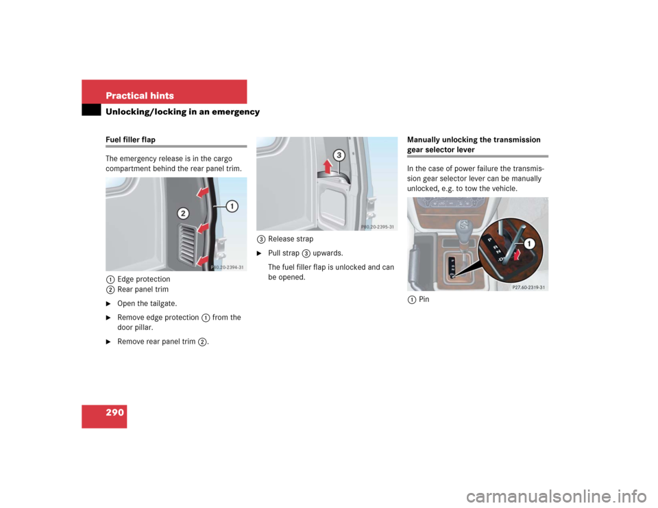 MERCEDES-BENZ G55AMG 2004 W463 Owners Manual 290 Practical hintsUnlocking/locking in an emergencyFuel filler flap
The emergency release is in the cargo 
compartment behind the rear panel trim.
1Edge protection
2Rear panel trim
Open the tailgate