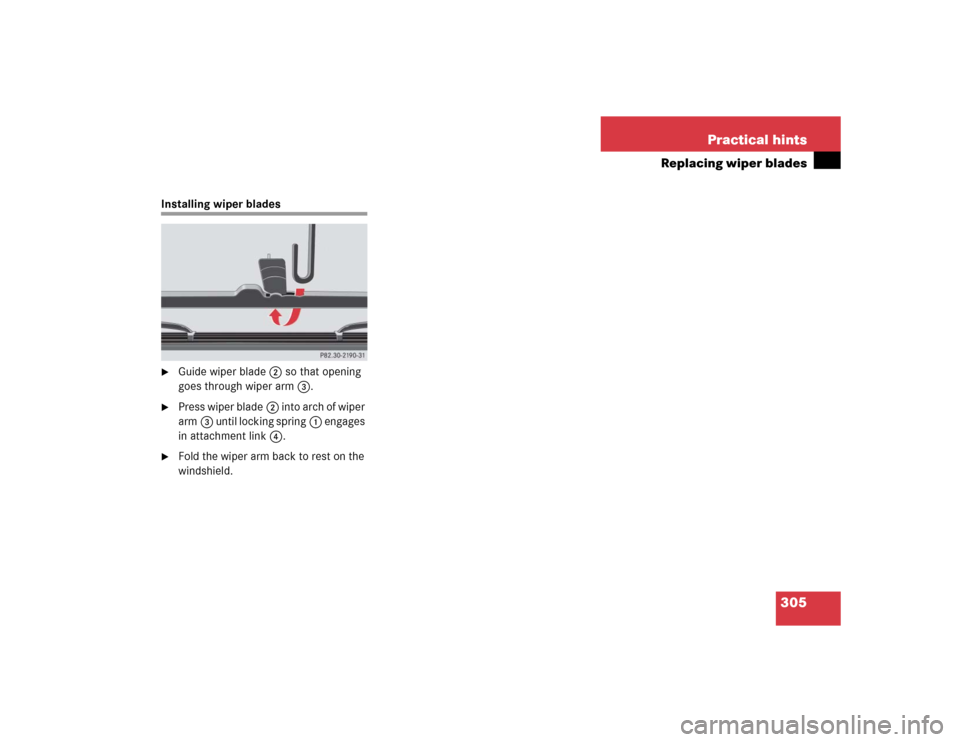 MERCEDES-BENZ G55AMG 2004 W463 Owners Manual 305 Practical hints
Replacing wiper blades
Installing wiper blades
Guide wiper blade2 so that opening 
goes through wiper arm3.

Press wiper blade2 into arch of wiper 
arm3 until locking spring1 eng