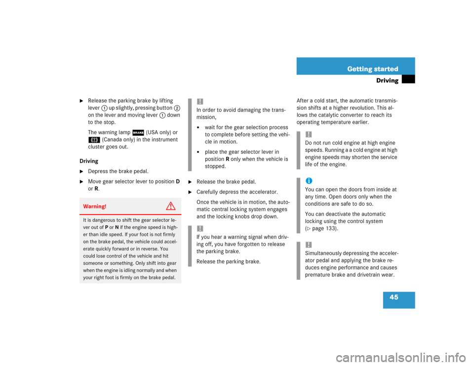 MERCEDES-BENZ G55AMG 2004 W463 Service Manual 45 Getting started
Driving

Release the parking brake by lifting 
lever1 up slightly, pressing button2 
on the lever and moving lever1 down 
to the stop.
The warning lamp; (USA only) or 
3 (Canada on