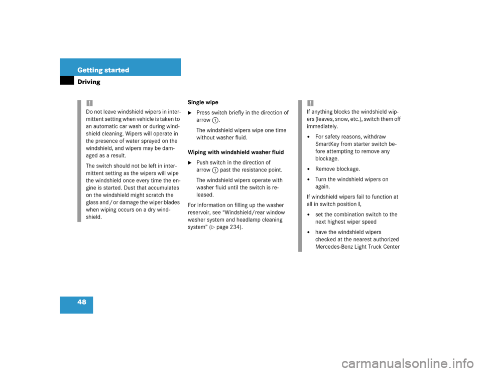 MERCEDES-BENZ G55AMG 2004 W463 Service Manual 48 Getting startedDriving
Single wipe
Press switch briefly in the direction of 
arrow1.
The windshield wipers wipe one time 
without washer fluid.
Wiping with windshield washer fluid

Push switch in