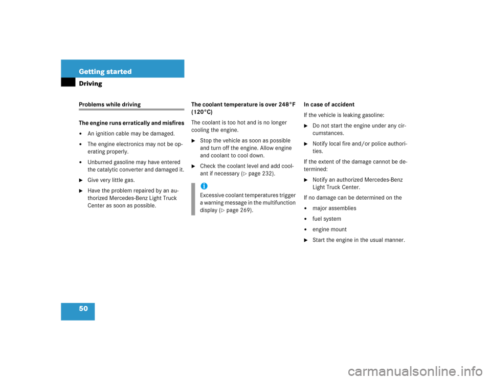 MERCEDES-BENZ G500 2004 W463 Owners Manual 50 Getting startedDrivingProblems while driving
The engine runs erratically and misfires
An ignition cable may be damaged.

The engine electronics may not be op-
erating properly.

Unburned gasolin