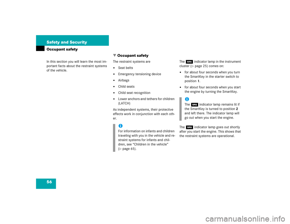 MERCEDES-BENZ G55AMG 2004 W463 Owners Manual 56 Safety and SecurityOccupant safety
In this section you will learn the most im-
portant facts about the restraint systems 
of the vehicle.
Occupant safety
The restraint systems are
Seat belts

Em
