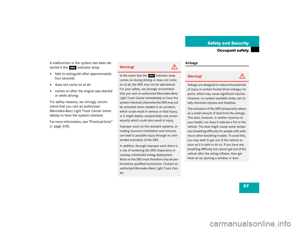 MERCEDES-BENZ G55AMG 2004 W463 Workshop Manual 57 Safety and Security
Occupant safety
A malfunction in the system has been de-
tected if the 1 indicator lamp:
fails to extinguish after approximately 
four seconds.

does not come on at all.

com