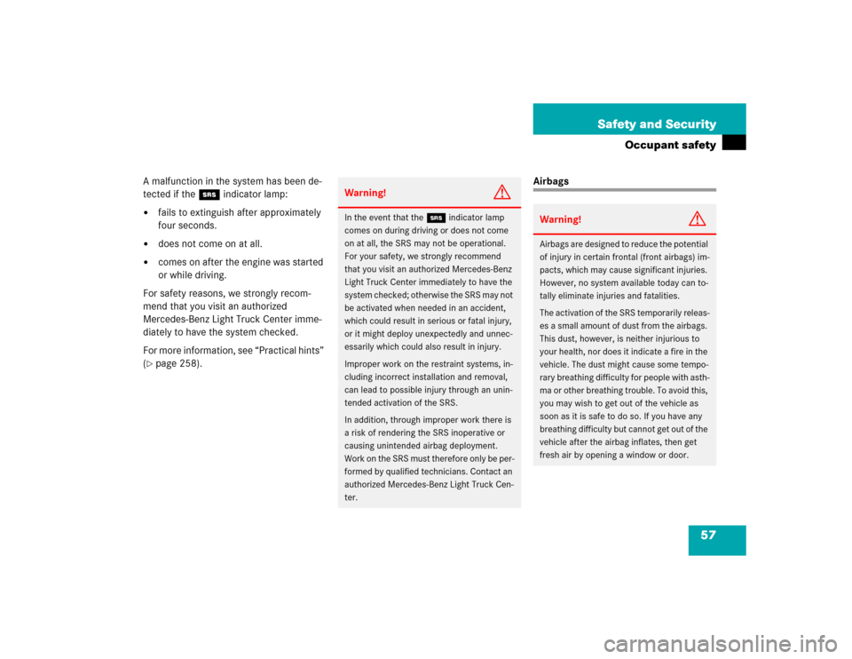 MERCEDES-BENZ G55AMG 2004 W463 Owners Manual 57 Safety and Security
Occupant safety
A malfunction in the system has been de-
tected if the 1 indicator lamp:
fails to extinguish after approximately 
four seconds.

does not come on at all.

com