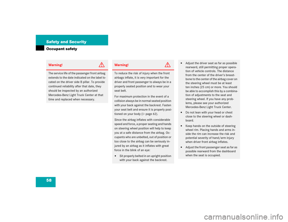 MERCEDES-BENZ G55AMG 2004 W463 Owners Manual 58 Safety and SecurityOccupant safetyWarning!
G
The service life of the passenger front airbag 
extends to the date indicated on the label lo-
cated on the driver side B pillar. To provide 
continued 