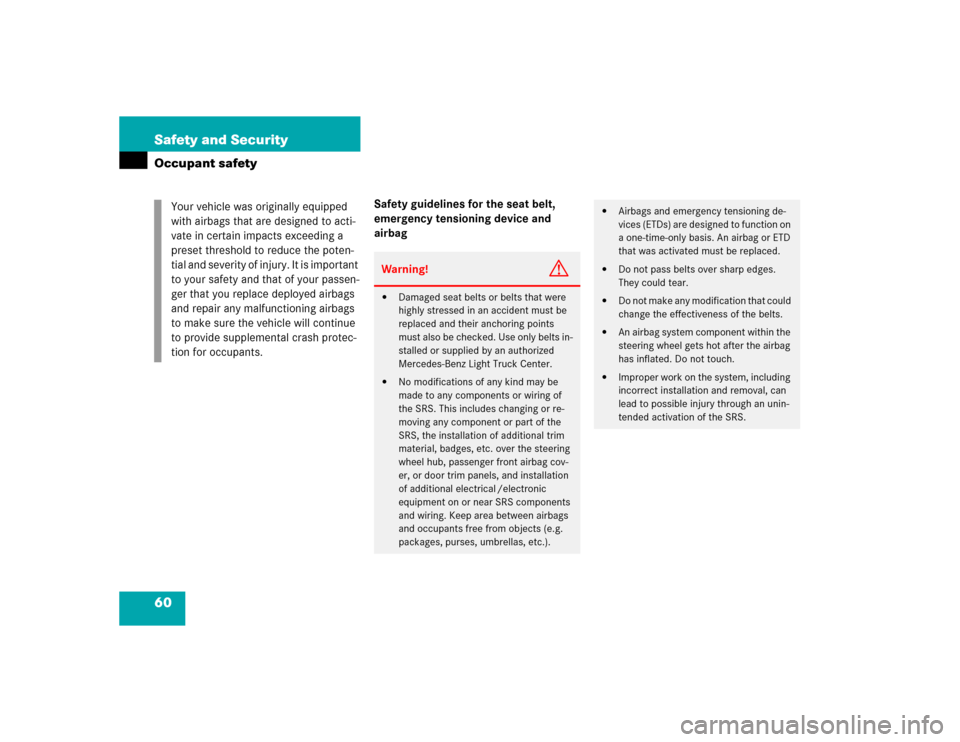 MERCEDES-BENZ G55AMG 2004 W463 Owners Manual 60 Safety and SecurityOccupant safety
Safety guidelines for the seat belt, 
emergency tensioning device and 
airbag Your vehicle was originally equipped 
with airbags that are designed to acti-
vate i