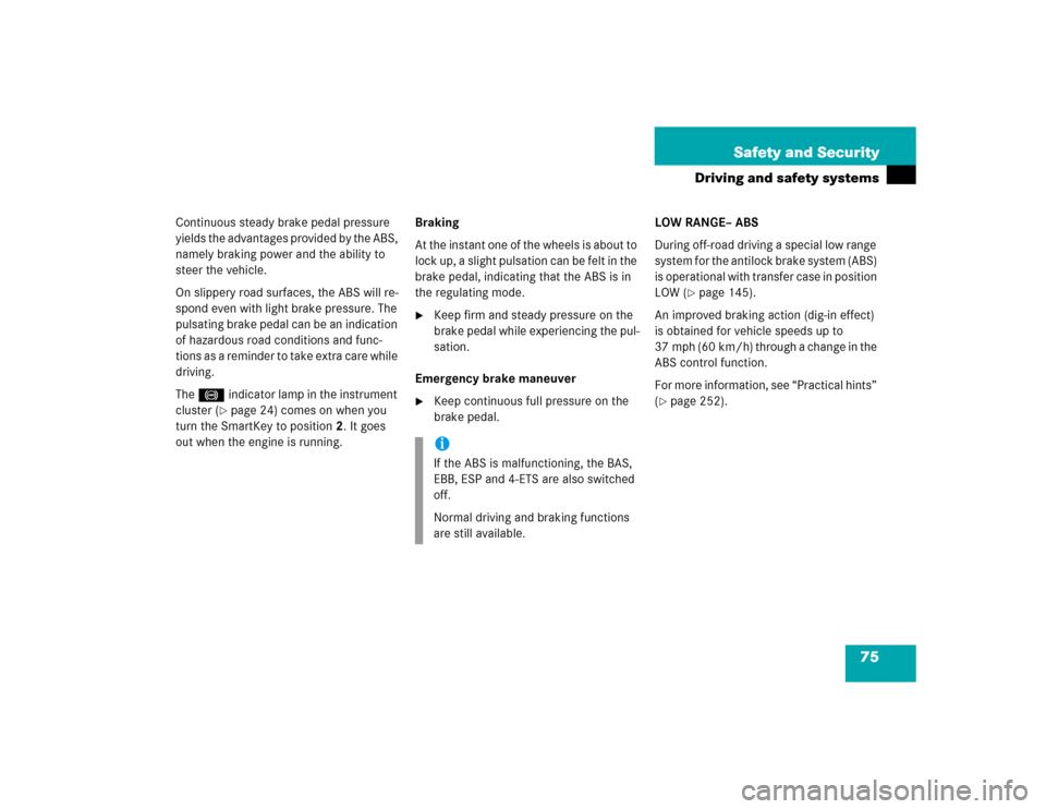 MERCEDES-BENZ G55AMG 2004 W463 Manual PDF 75 Safety and Security
Driving and safety systems
Continuous steady brake pedal pressure 
yields the advantages provided by the ABS, 
namely braking power and the ability to 
steer the vehicle.
On sli
