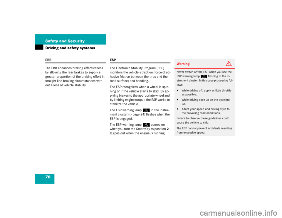 MERCEDES-BENZ G55AMG 2004 W463 Manual PDF 78 Safety and SecurityDriving and safety systemsEBB
The EBB enhances braking effectiveness 
by allowing the rear brakes to supply a 
greater proportion of the braking effort in 
straight line braking 
