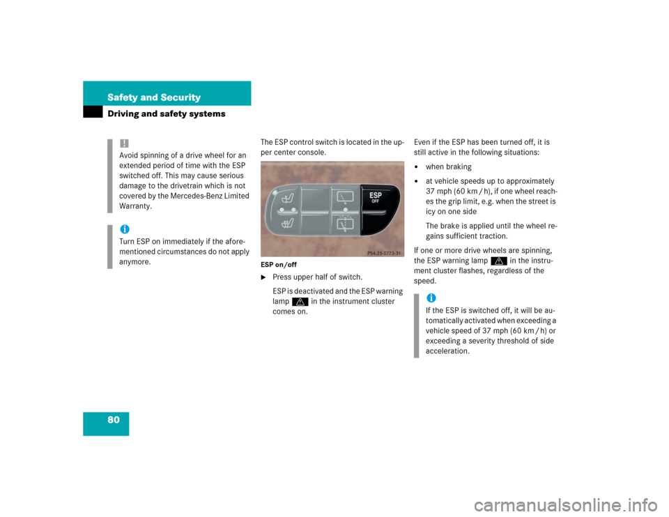 MERCEDES-BENZ G55AMG 2004 W463 Manual PDF 80 Safety and SecurityDriving and safety systems
The ESP control switch is located in the up-
per center console.ESP on/off
Press upper half of switch.
ESP is deactivated and the ESP warning 
lamp v 