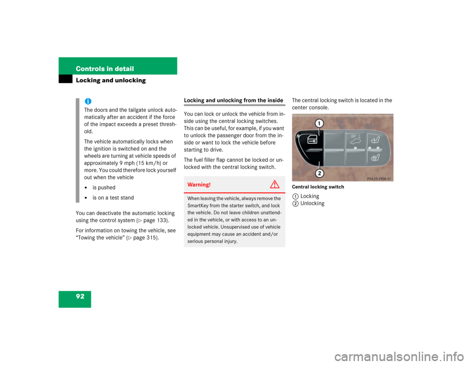 MERCEDES-BENZ G500 2004 W463 Owners Manual 92 Controls in detailLocking and unlockingYou can deactivate the automatic locking 
using the control system (
page 133).
For information on towing the vehicle, see 
“Towing the vehicle” (
page 