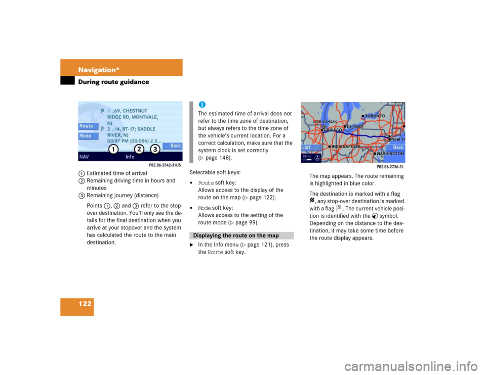 MERCEDES-BENZ E-Class 2004 W211 Comand Manual 122 Navigation*During route guidance1Estimated time of arrival
2Remaining driving time in hours and 
minutes
3Remaining journey (distance)
Points 1, 2 and 3 refer to the stop-
over destination. Youll