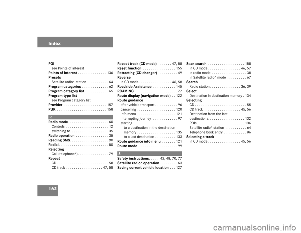 MERCEDES-BENZ E-Class 2004 W211 Comand Manual 162 IndexPOI
see Points of interest
Points of interest. . . . . . . . . . . . . . .  136
Presets
Satellite radio* station  . . . . . . . . . . .  64
Program categories. . . . . . . . . . . . . .  62
P