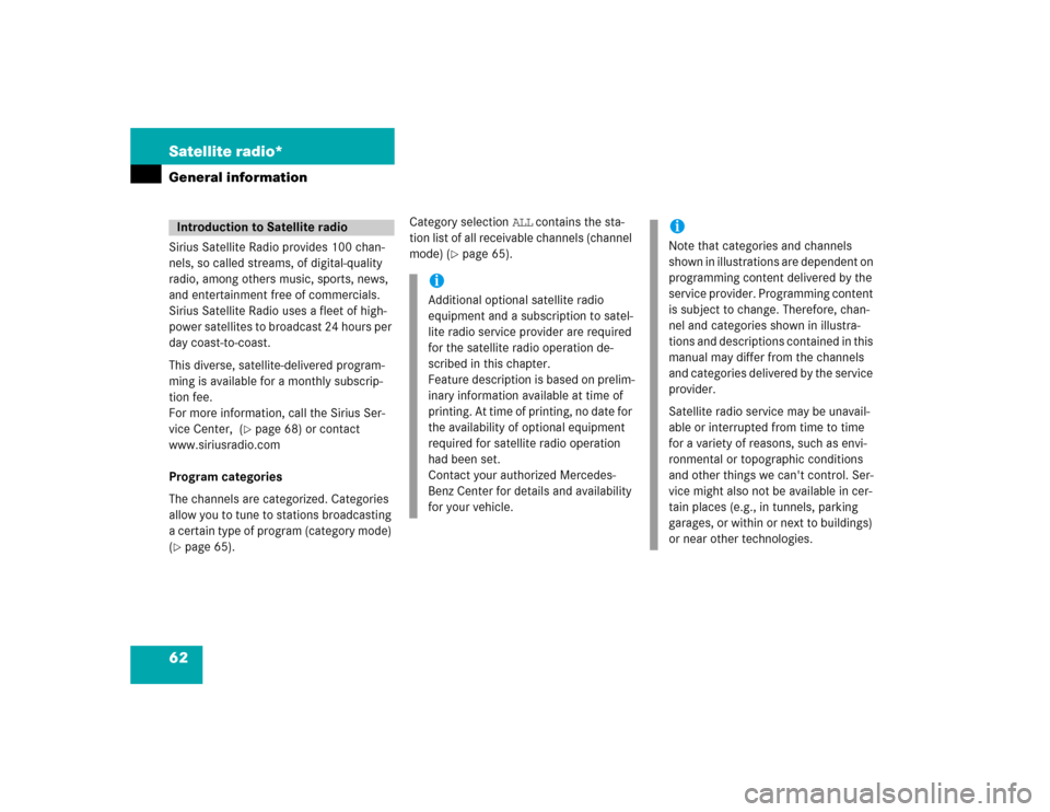 MERCEDES-BENZ E-Class 2004 W211 Comand Manual 62 Satellite radio*General informationSirius Satellite Radio provides 100 chan-
nels, so called streams, of digital-quality 
radio, among others music, sports, news, 
and entertainment free of commerc